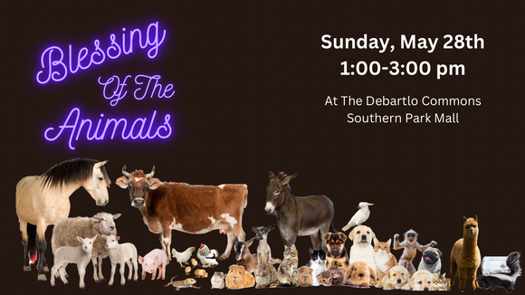 FREE EVENT:  BLESSING OF THE ANIMALS -  SUNDAY MAY 28, 2023 1-3 PM
