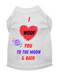 I Woof You To The Moon & Back (Pet Shirt)