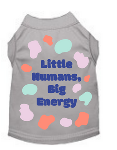 Little Humans Big Energy (Pet Shirt)