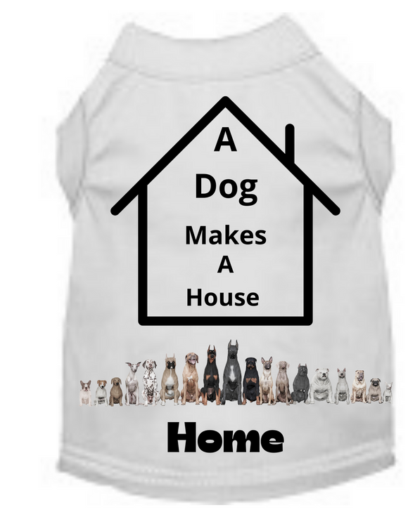 A Dog Makes A Home (Pet Shirt)